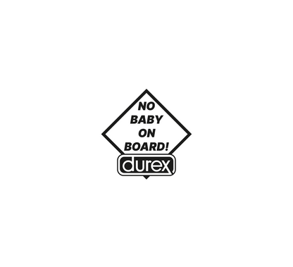 No Baby On Board, Durex!