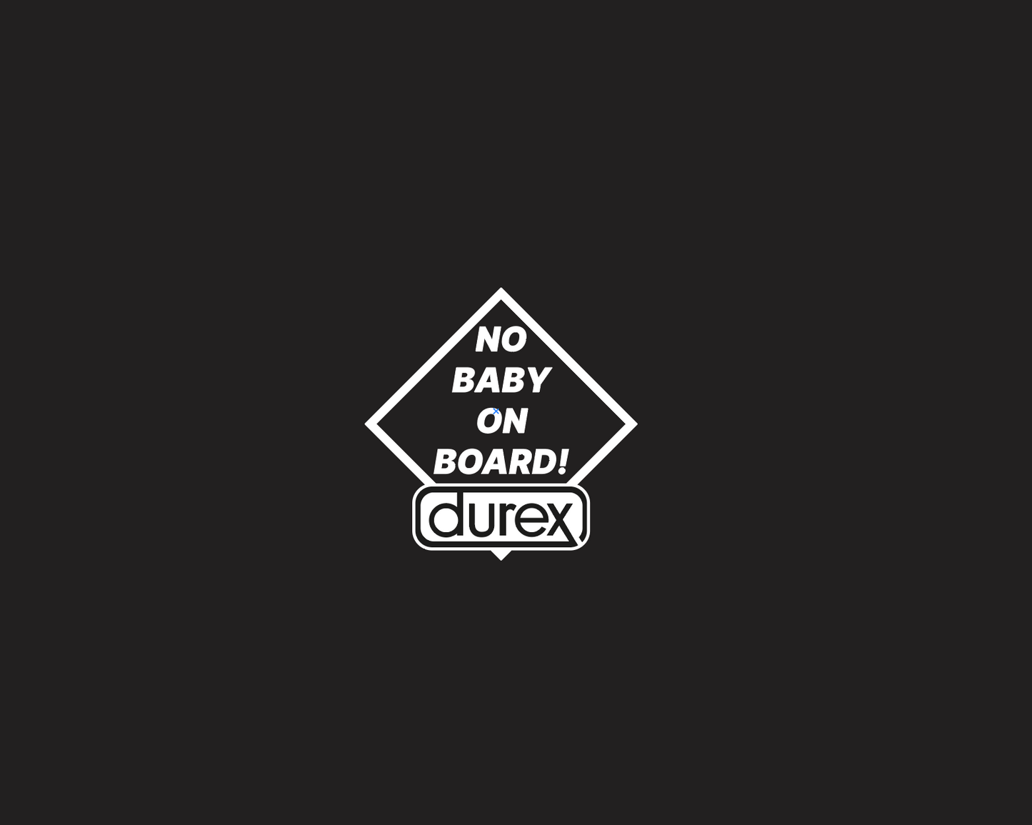 No Baby On Board, Durex!