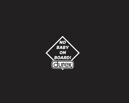 No Baby On Board, Durex!